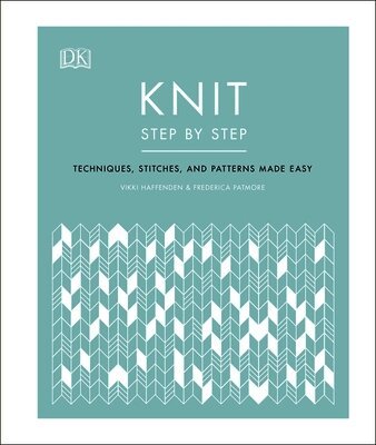 Vikki Haffenden, Frederica Patmore - Knit Step by Step, Inbunden