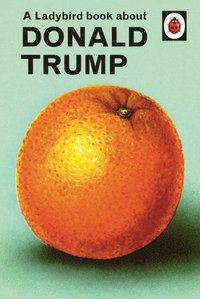 bokomslag A Ladybird Book About Donald Trump