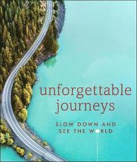bokomslag Unforgettable Journeys: Slow down and see the world