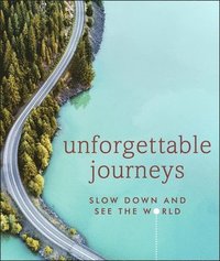 bokomslag Unforgettable Journeys: Slow down and see the world