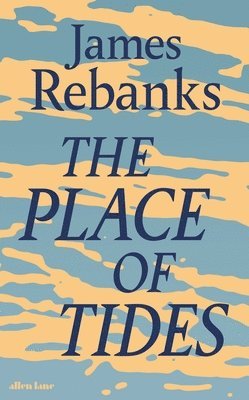 James Rebanks - Place of Tides, Inbunden