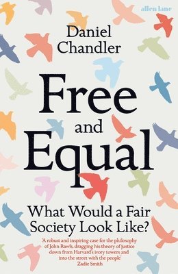 Daniel Chandler - Free and Equal : What Would a Fair Society Look Like?, Inbunden