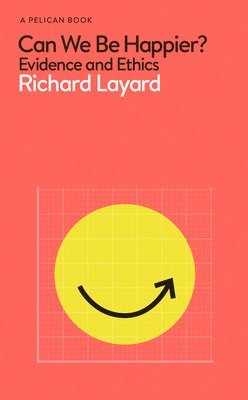 Richard Layard - Can We Be Happier?: Evidence and Ethics, Inbunden