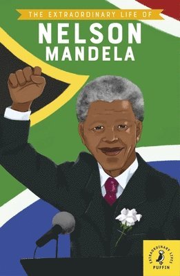 Extraordinary Life of Nelson Mandela