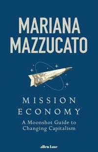 bokomslag Mission Economy: A Moonshot Guide to Changing Capitalism