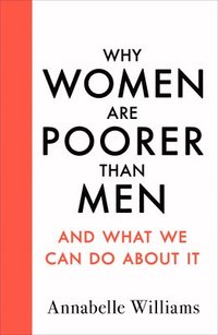 bokomslag Why Women Are Poorer Than Men and What We Can Do About It