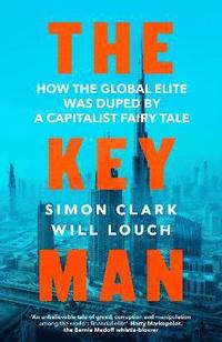 bokomslag The Key Man: How the Global Elite Was Duped by a Capitalist Fairy Tale