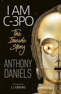 bokomslag I Am C-3PO - The Inside Story