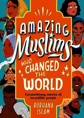 Burhana Islam - Amazing Muslims Who Changed the World, Inbunden