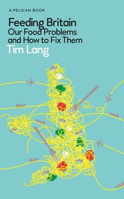Tim Lang - FEEDING BRITAIN, Inbunden