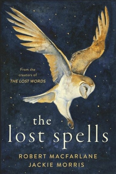 Robert Macfarlane, Jackie Morris - Lost Spells, Inbunden