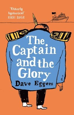 Dave Eggers - The Captain and the Glory, Inbunden