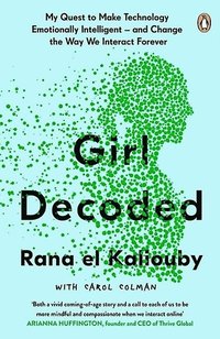 bokomslag Girl Decoded: My Quest to Make Technology Emotionally Intelligent - and Change the Way We Interact Forever