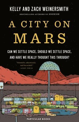 bokomslag A City on Mars : Can We Settle Space, Should We Settle Space, and Have We Really Thought This Through?