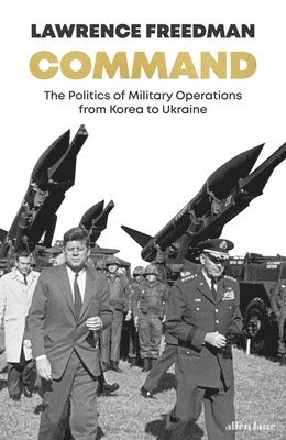 bokomslag Command : The Politics of Military Operations from Korea to Ukraine