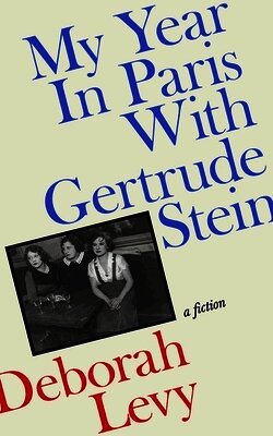 Deborah Levy - My Year in Paris with Gertrude Stein, Inbunden
