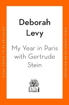 Deborah Levy - My Year in Paris with Gertrude Stein, Inbunden