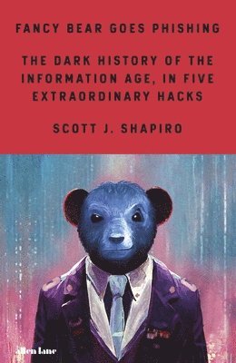 bokomslag Fancy Bear Goes Phishing : The Dark History of the Information Age, in Five Extraordinary Hacks
