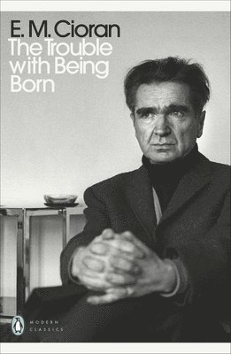 E. M. Cioran - Trouble With Being Born, Häftad