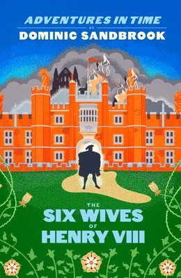 Dominic Sandbrook - Sandbrook, D: Adventures in Time: The Six Wives of Henry VII, Inbunden