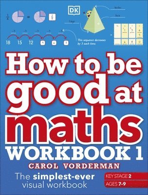 Carol Vorderman - How to be Good at Maths Workbook 1, Ages 7-9 (Key Stage 2), Häftad