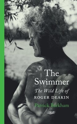 The Swimmer : The Wild Life of Roger Deakin