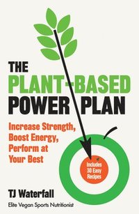 bokomslag The Plant-Based Power Plan: Increase Strength, Boost Energy, Perform at Your Best