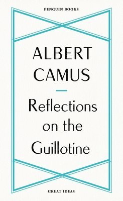 Albert Camus - Reflections on the Guillotine, Häftad