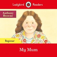 bokomslag Ladybird Readers Beginner Level - Anthony Browne - My Mum (ELT Graded Reader)