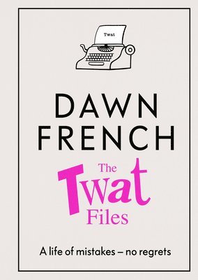 Dawn French - French, D: Twat Files, Häftad