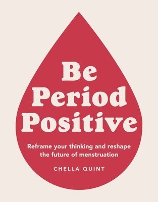 Chella Quint - Be Period Positive, Häftad