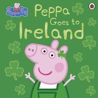 bokomslag Peppa Pig: Peppa Goes to Ireland