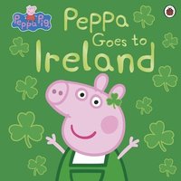 bokomslag Peppa Pig: Peppa Goes to Ireland