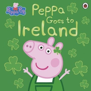 bokomslag Peppa Pig: Peppa Goes to Ireland