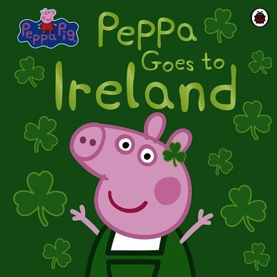 Peppa Pig - Peppa Pig: Peppa Goes to Ireland, Häftad