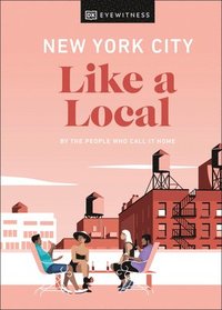 bokomslag New York City Like a Local: By the People Who Call It Home