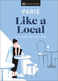 bokomslag Paris Like a Local: By the People Who Call It Home