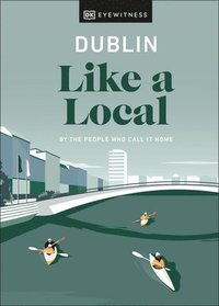 bokomslag Dublin Like a Local: By the People Who Call It Home