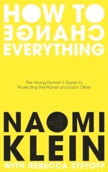 Naomi Klein, Rebecca Stefoff - Klein, N: How To Change Everything, Häftad