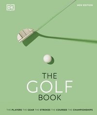 bokomslag The Golf Book: The Players * The Gear * The Strokes * The Courses * The Championships