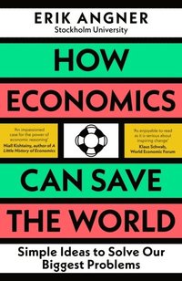 bokomslag How Economics Can Save the World: Simple Ideas to Solve Our Biggest Problems