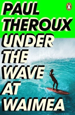 Paul Theroux - Under the Wave at Waimea, Häftad
