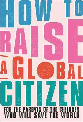 bokomslag How to Raise a Global Citizen