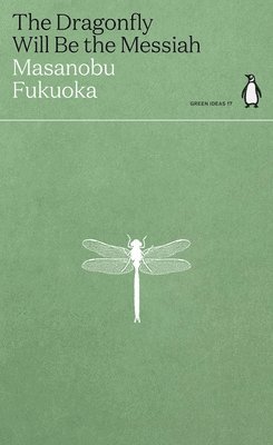 Masanobu Fukuoka - Dragonfly Will Be the Messiah, Häftad