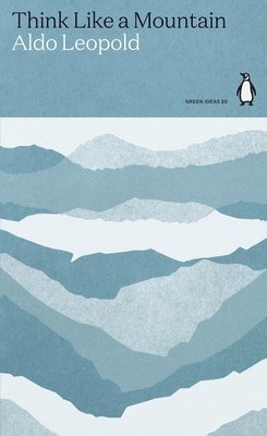 Aldo Leopold - Think Like a Mountain, Häftad