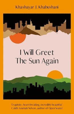 Khashayar J. Khabushani - I Will Greet the Sun Again, Inbunden