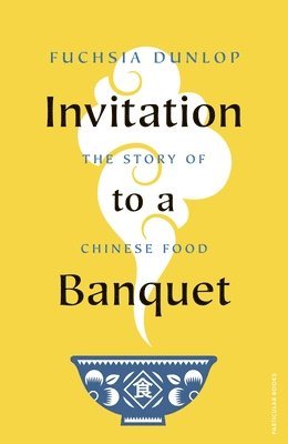 Fuchsia Dunlop - Invitation to a Banquet : The Story of Chinese Food, Inbunden