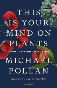 bokomslag This Is Your Mind On Plants: Opium-Caffeine-Mescaline