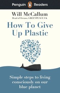 bokomslag Penguin Readers Level 5: How to Give Up Plastic (ELT Graded Reader)