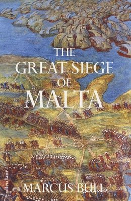 Marcus Bull - Great Siege of Malta, Inbunden